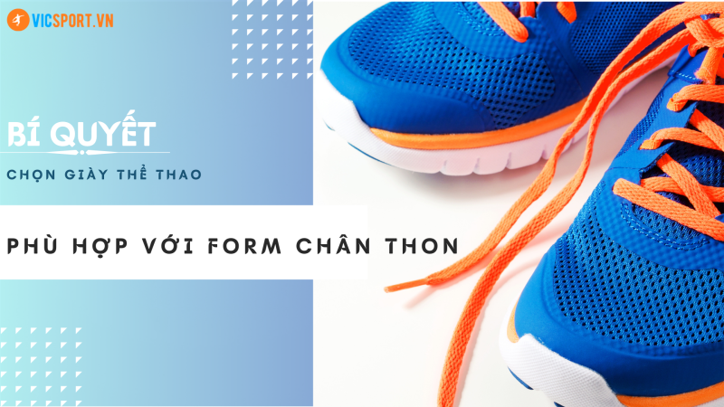 BÍ QUYẾT CHỌN GIÀY ĐÁ BÓNG PHÙ HỢP CHÂN THON 